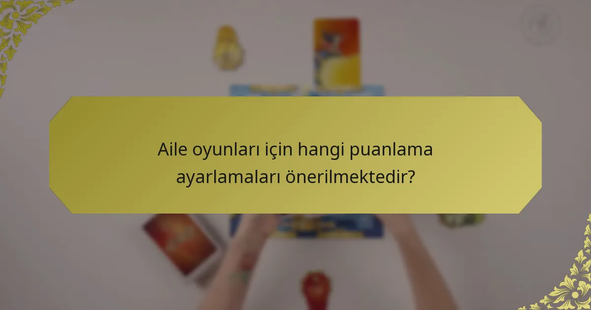 Aile oyunları için hangi puanlama ayarlamaları önerilmektedir?