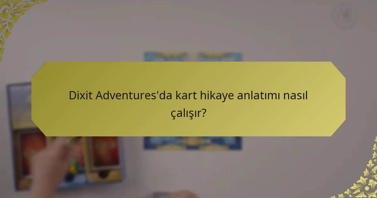 Dixit Adventures'da kart hikaye anlatımı nasıl çalışır?