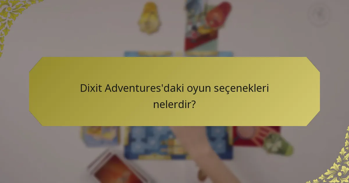 Dixit Adventures'daki oyun seçenekleri nelerdir?