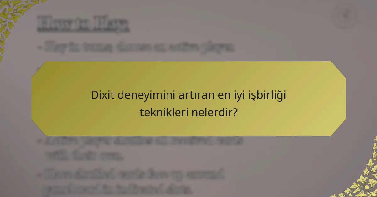 Dixit deneyimini artıran en iyi işbirliği teknikleri nelerdir?