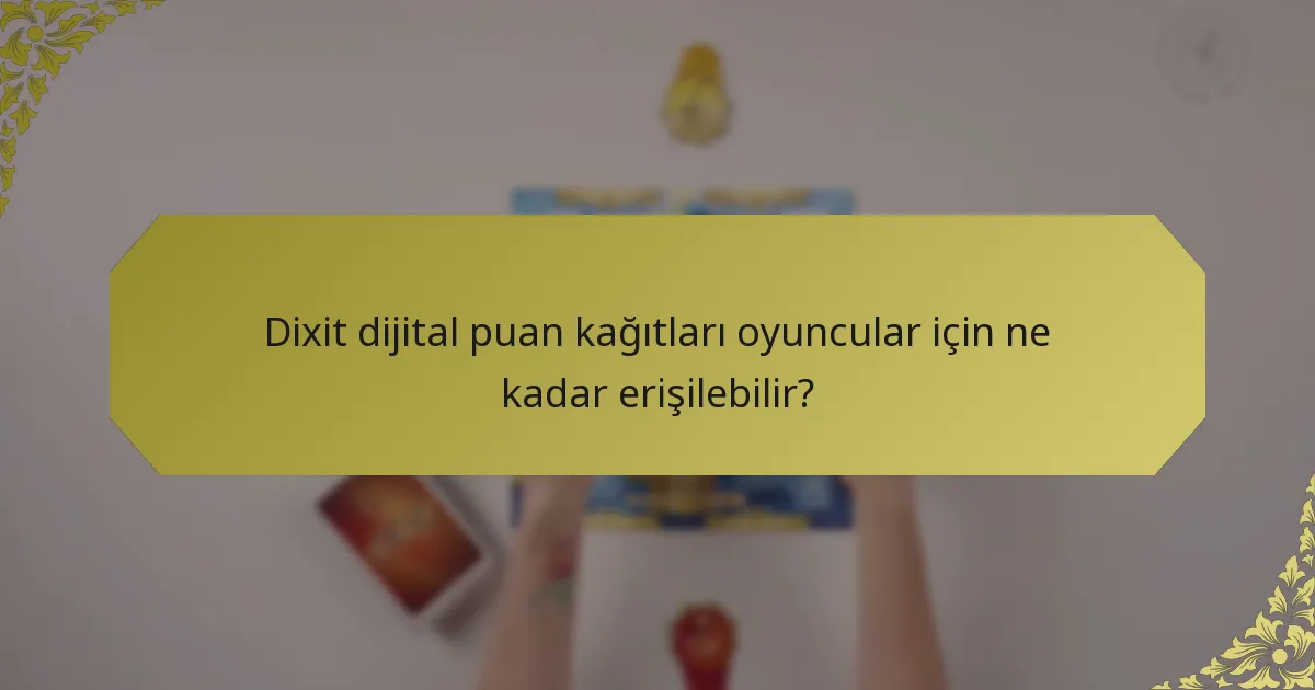 Dixit dijital puan kağıtları oyuncular için ne kadar erişilebilir?