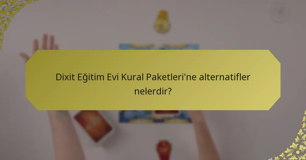 Dixit Eğitim Evi Kural Paketleri'ne alternatifler nelerdir?