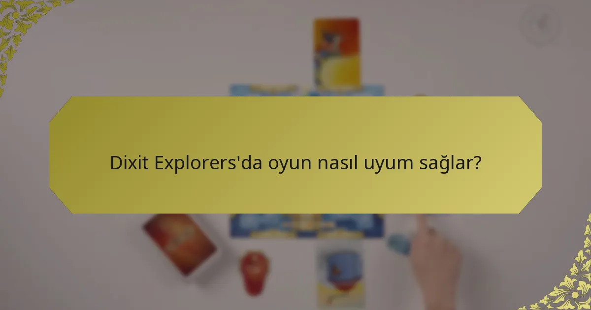 Dixit Explorers'da oyun nasıl uyum sağlar?
