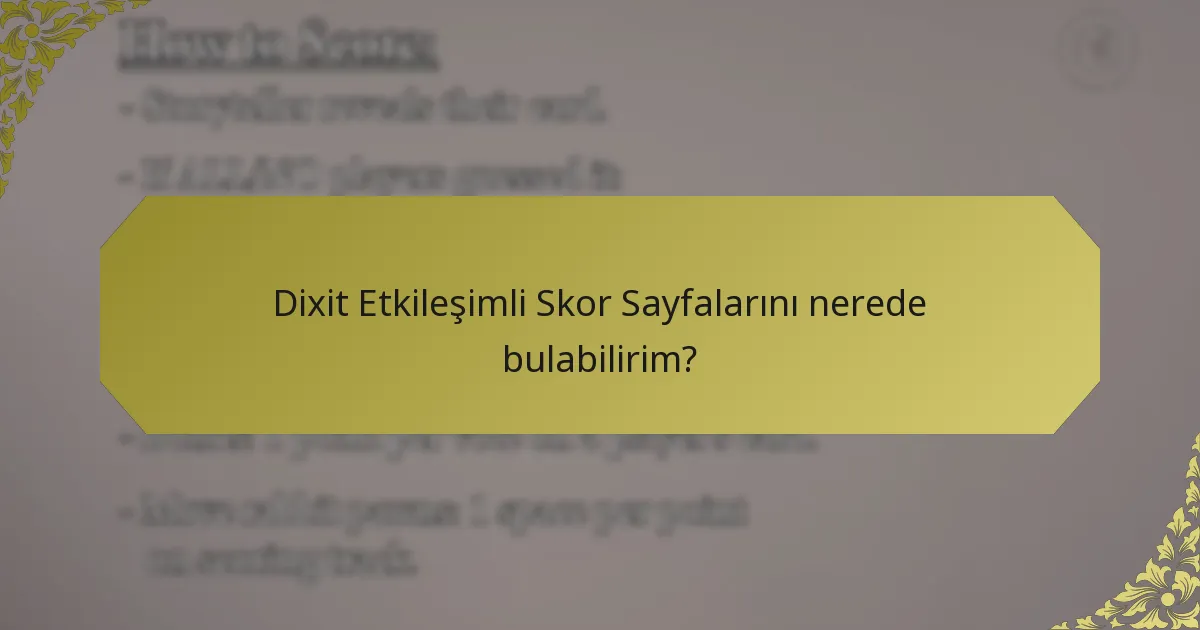 Dixit Etkileşimli Skor Sayfalarını nerede bulabilirim?