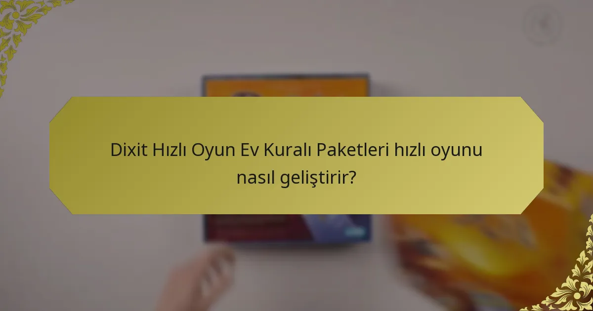 Dixit Hızlı Oyun Ev Kuralı Paketleri hızlı oyunu nasıl geliştirir?