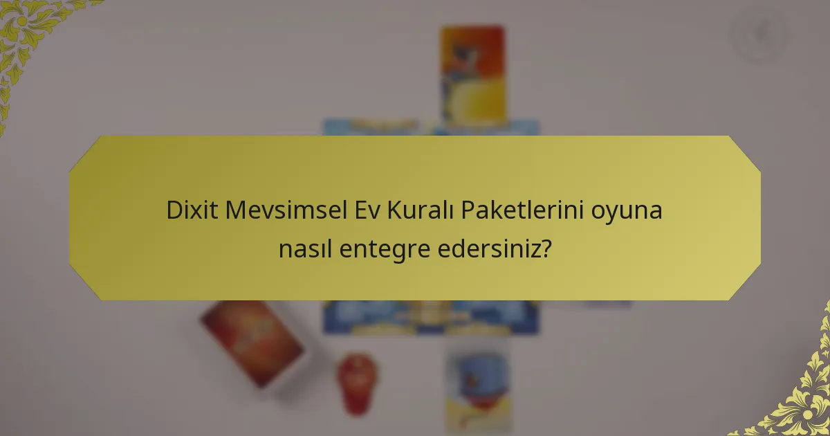 Dixit Mevsimsel Ev Kuralı Paketlerini oyuna nasıl entegre edersiniz?