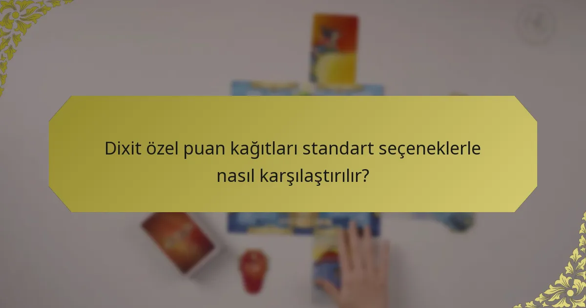Dixit özel puan kağıtları standart seçeneklerle nasıl karşılaştırılır?