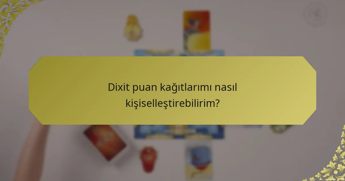 Dixit puan kağıtlarımı nasıl kişiselleştirebilirim?