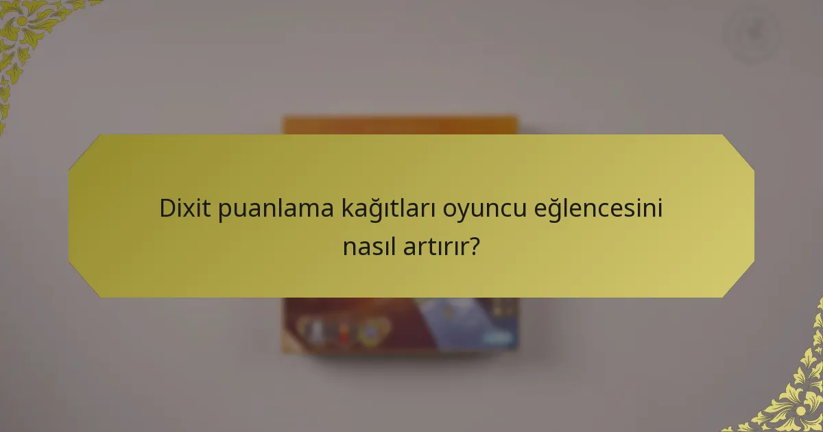 Dixit puanlama kağıtları oyuncu eğlencesini nasıl artırır?