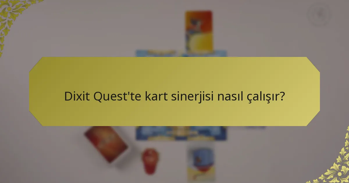 Dixit Quest'te kart sinerjisi nasıl çalışır?