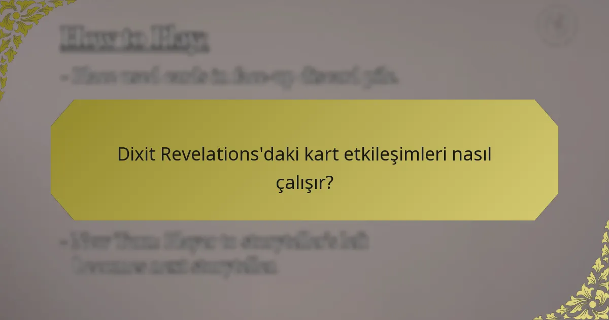 Dixit Revelations'daki kart etkileşimleri nasıl çalışır?