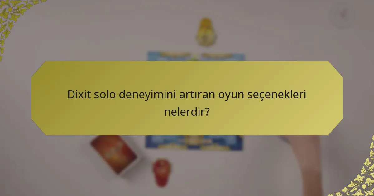 Dixit solo deneyimini artıran oyun seçenekleri nelerdir?