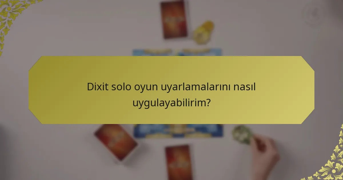 Dixit solo oyun uyarlamalarını nasıl uygulayabilirim?
