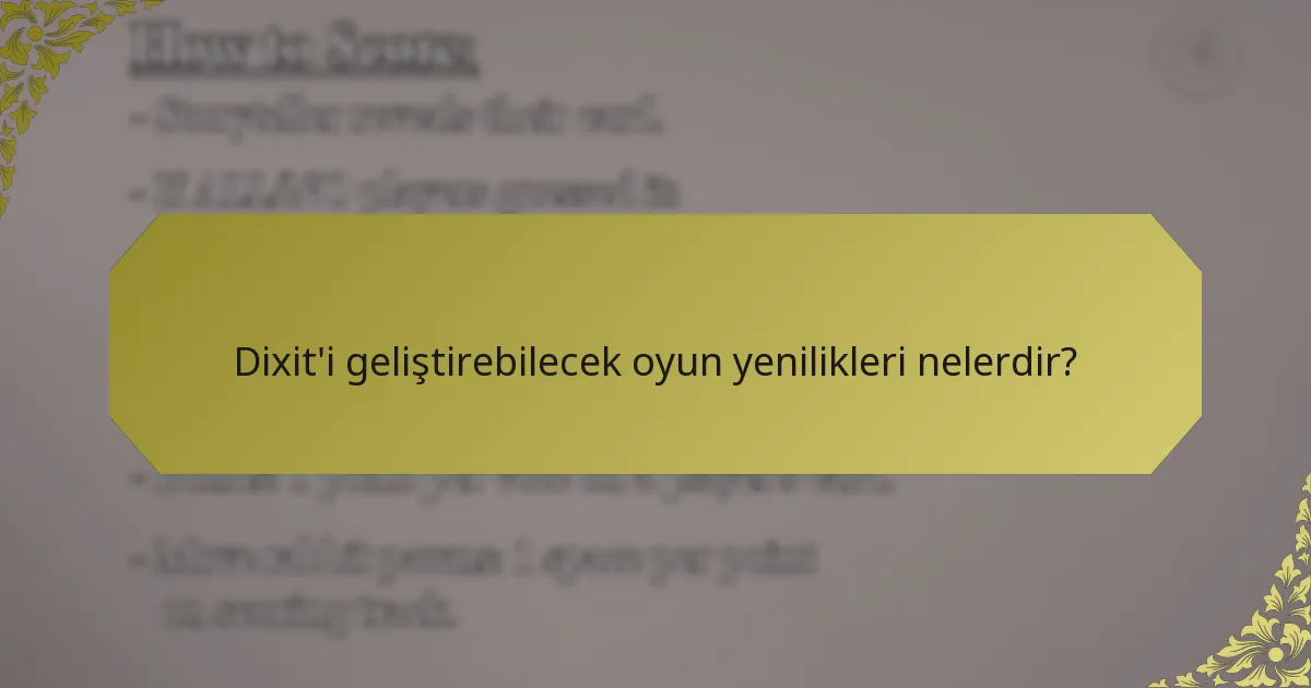 Dixit'i geliştirebilecek oyun yenilikleri nelerdir?