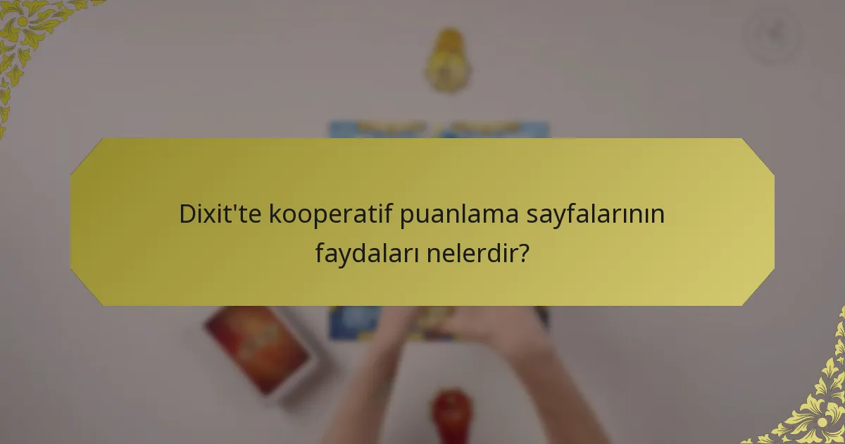 Dixit'te kooperatif puanlama sayfalarının faydaları nelerdir?