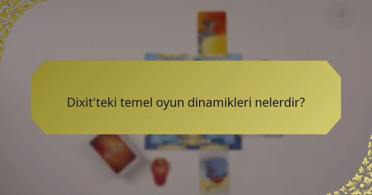 Dixit'teki temel oyun dinamikleri nelerdir?