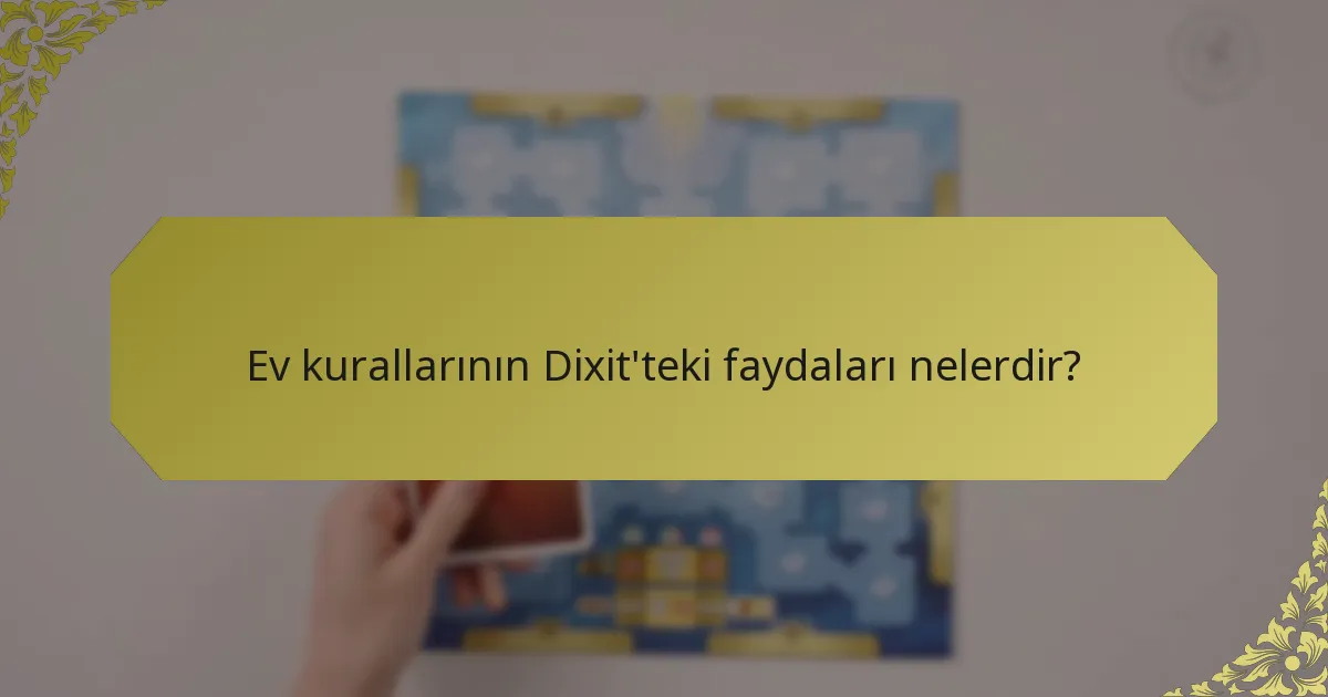 Ev kurallarının Dixit'teki faydaları nelerdir?