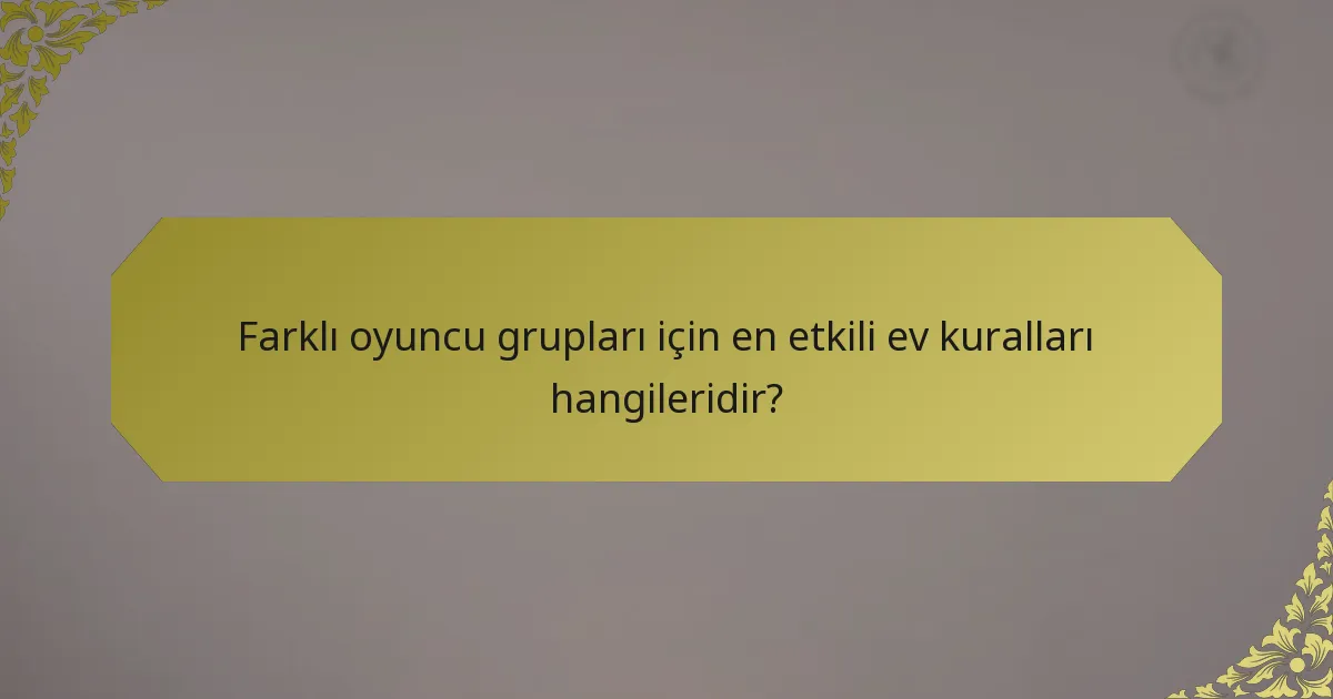 Farklı oyuncu grupları için en etkili ev kuralları hangileridir?
