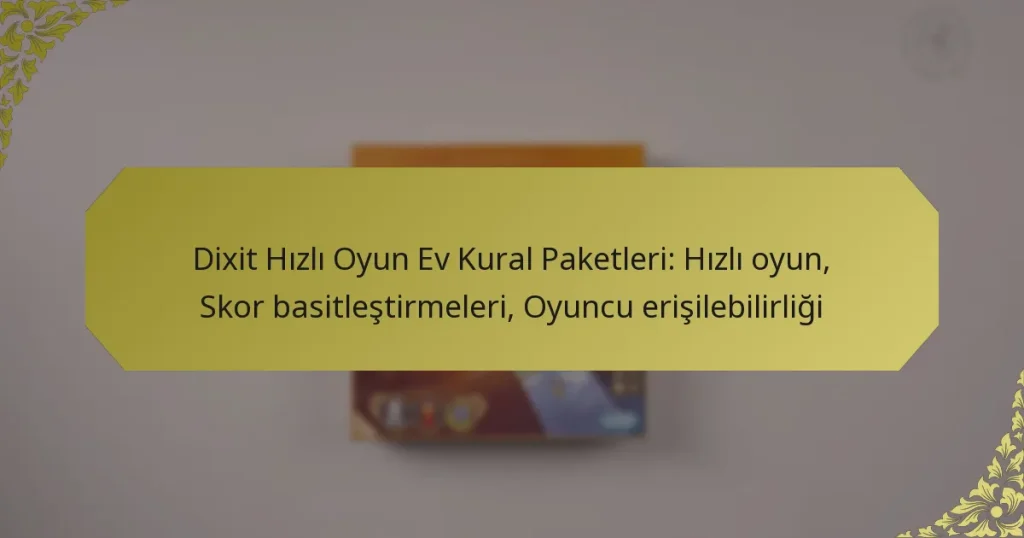 Dixit Hızlı Oyun Ev Kural Paketleri: Hızlı oyun, Skor basitleştirmeleri, Oyuncu erişilebilirliği
