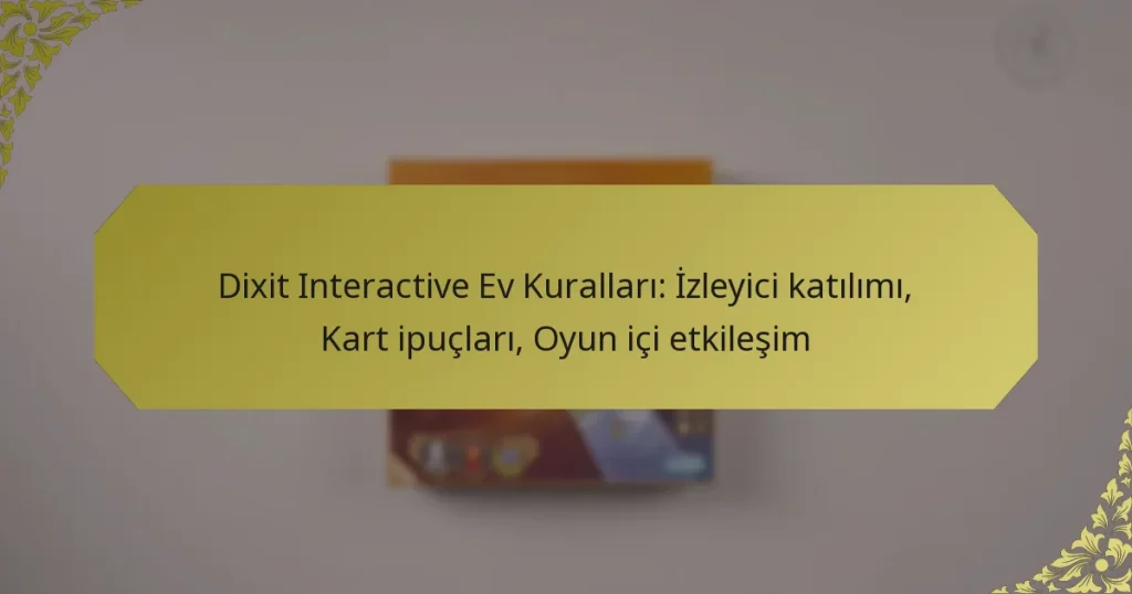 Dixit Interactive Ev Kuralları: İzleyici katılımı, Kart ipuçları, Oyun içi etkileşim