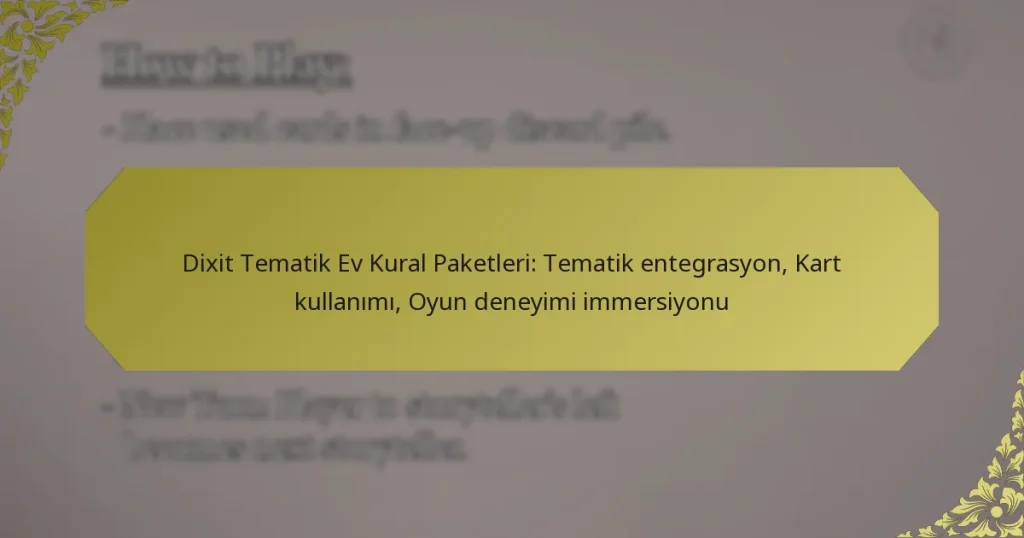 Dixit Tematik Ev Kural Paketleri: Tematik entegrasyon, Kart kullanımı, Oyun deneyimi immersiyonu