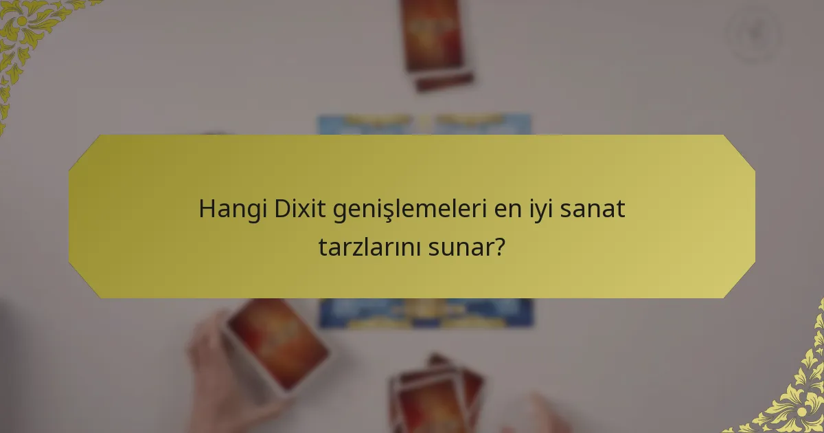 Hangi Dixit genişlemeleri en iyi sanat tarzlarını sunar?