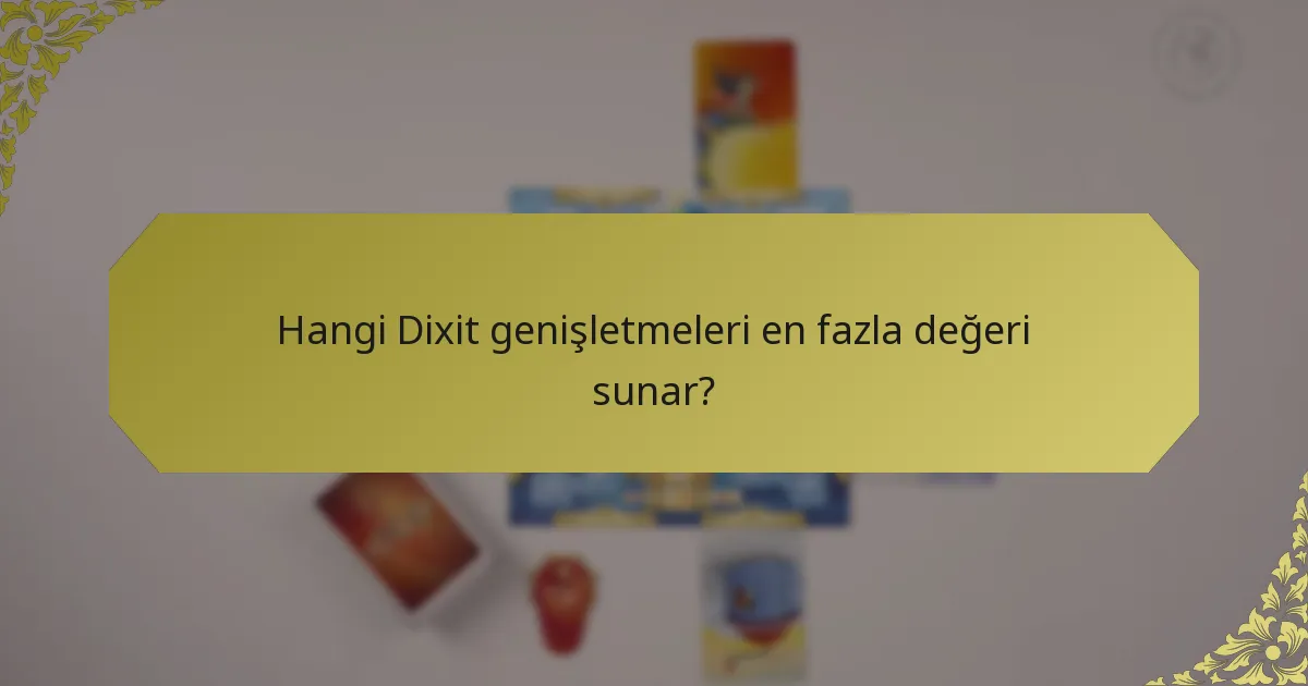Hangi Dixit genişletmeleri en fazla değeri sunar?