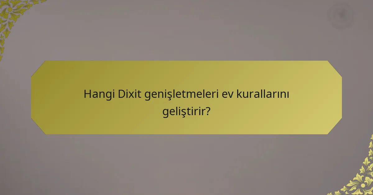 Hangi Dixit genişletmeleri ev kurallarını geliştirir?