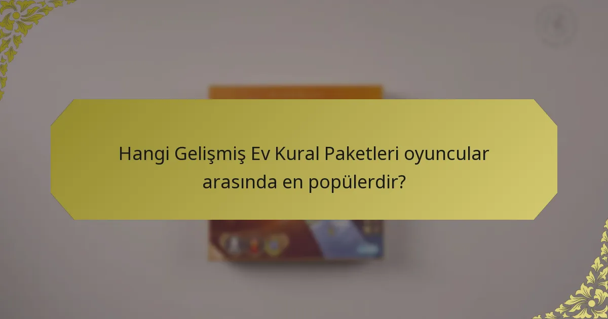 Hangi Gelişmiş Ev Kural Paketleri oyuncular arasında en popülerdir?