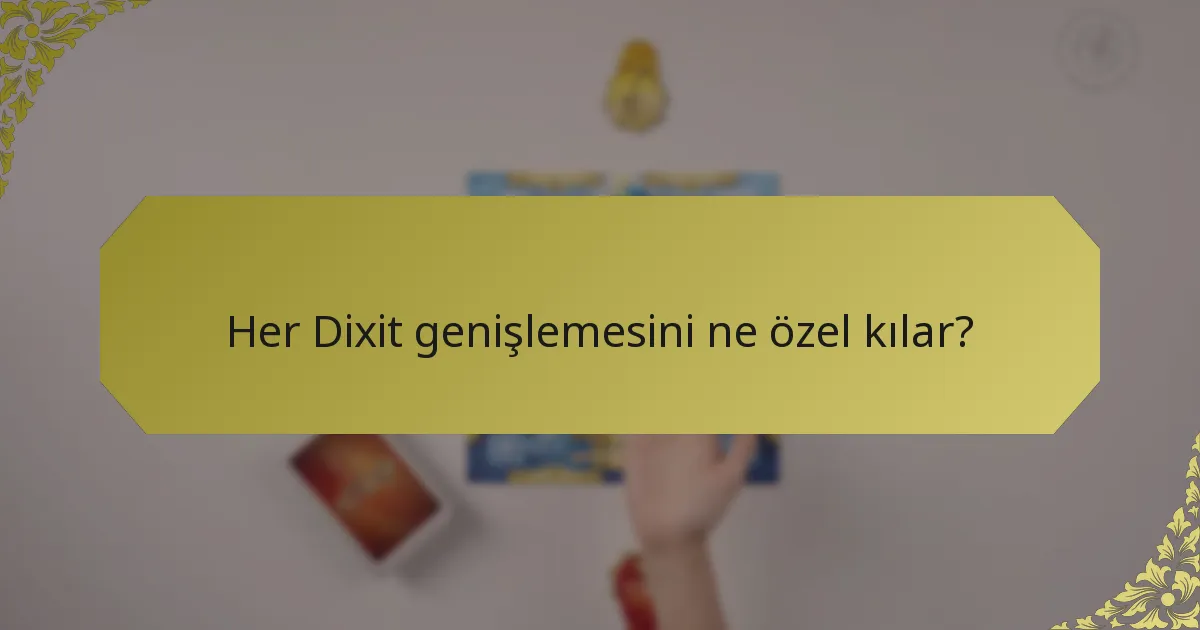 Her Dixit genişlemesini ne özel kılar?