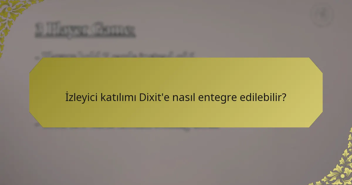 İzleyici katılımı Dixit'e nasıl entegre edilebilir?