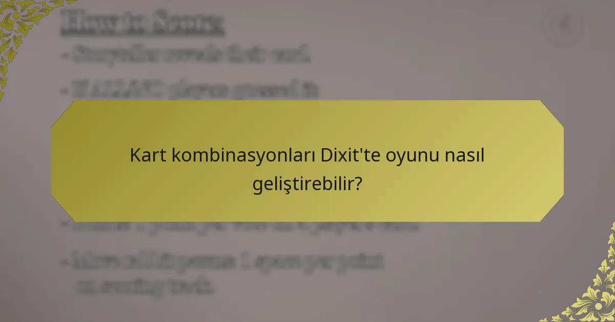 Kart kombinasyonları Dixit'te oyunu nasıl geliştirebilir?