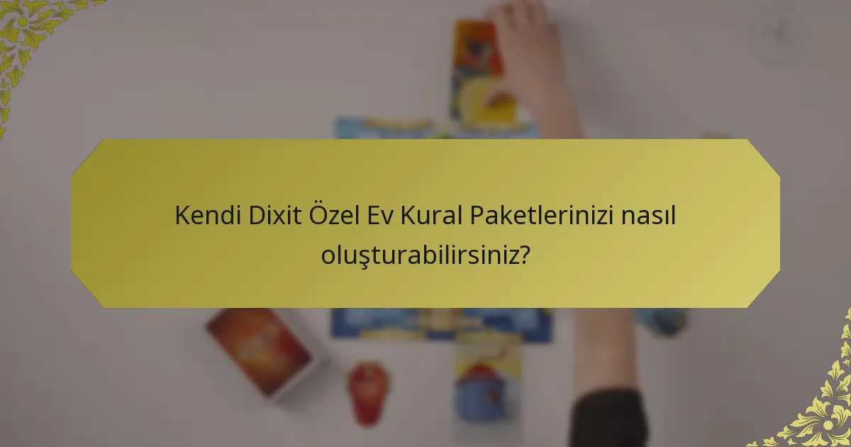 Kendi Dixit Özel Ev Kural Paketlerinizi nasıl oluşturabilirsiniz?