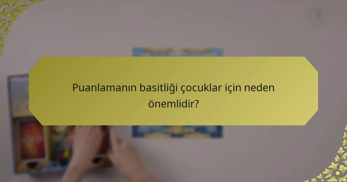 Puanlamanın basitliği çocuklar için neden önemlidir?