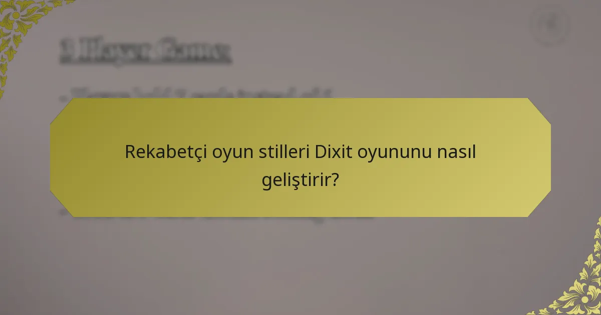 Rekabetçi oyun stilleri Dixit oyununu nasıl geliştirir?